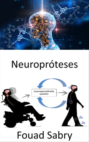 Neuropr?teses Substitui??o de fun??es motoras, sensoriais ou cognitivas afetadas pelo sistema nervoso por outras novas