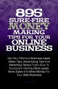 895 Sure-Fire Money Making Tips For Your Online Business Get Very Effective Business Ideas, Sales Tips, Advertising Tips And Marketing Tactics That’s Sure To Succeed In Getting More Leads, More Sales And More Money For Your Web Busines【電子書籍】