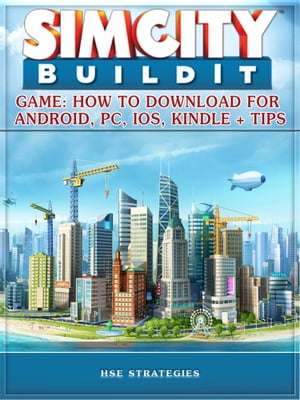 Sim City Buildit Game: How to Download for Android, Pc, Ios, Kindle Tips【電子書籍】 Hse Games