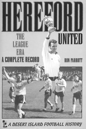 Hereford United: The League and Wilderness Years 1972-2008