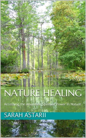 Nature Spiritual Healing A Practical Guide to Spiritual Awakening and Communicating with Nature, Self-Realization in Nature and Tree Spirits.