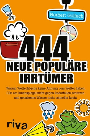 444 neue popul?re Irrt?mer Warum Wetterfr?sche keine Ahnung vom Wetter haben, CDs am Innenspiegel nicht gegen Radarfallen sch?tzen und gesalzenes Wasser nicht schneller kocht