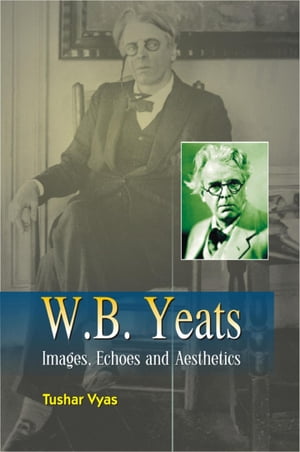 W.B. Yeats Images, Echoes and Aesthetics