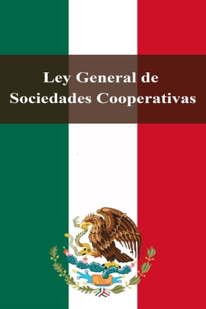 Ley General de Sociedades CooperativasŻҽҡ[ Estados Unidos Mexicanos ]