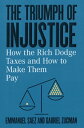 The Triumph of Injustice: How the Rich Dodge Taxes and How to Make Them Pay【電子書籍】 Emmanuel Saez