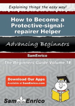 How to Become a Protective-signal-repairer Helper How to Become a Protective-signal-repairer Helper【電子書籍】[ Danyel Southerland ]
