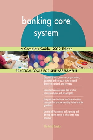 banking core system A Complete Guide - 2019 Edition【電子書籍】[ Gerardus Blokdyk ]