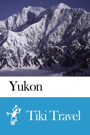 Yukon (Canada) Travel Guide - Tiki Travel