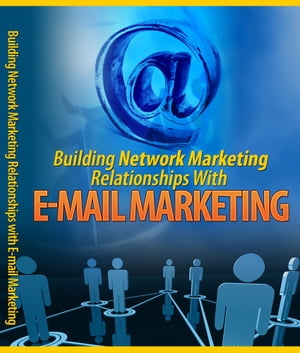 Building Network Marketing Relationship With E-mail Marketing