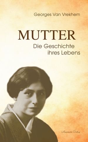 Mutter - Die Geschichte ihres Lebens