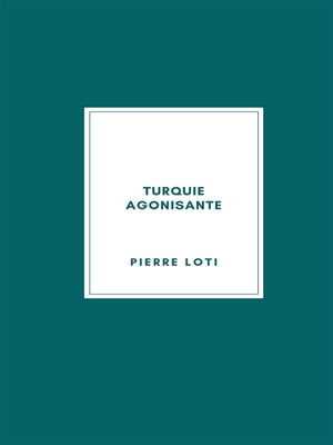 Turquie agonisante【電子書籍】[ Pierre Lot