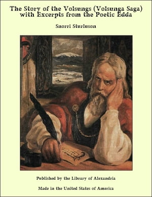 The Story of the Volsungs (Volsunga Saga) with Excerpts from the Poetic Edda【電子書籍】 Snorri Sturluson