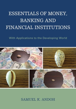 Essentials of Money, Banking and Financial Institutions With Applications to the Developing WorldŻҽҡ[ Samuel K. Andoh ]