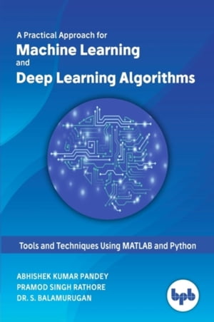 Practical Approach for Machine Learning and Deep Learning Algorithms