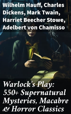 Warlock's Play: 550+ Supernatural Mysteries, Macabre & Horror Classics