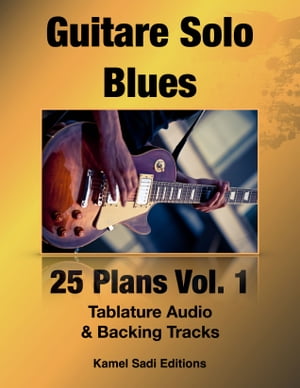 Guitare Solo Blues Vol. 1 25 Plans【電子書籍】[ Kamel Sadi ]