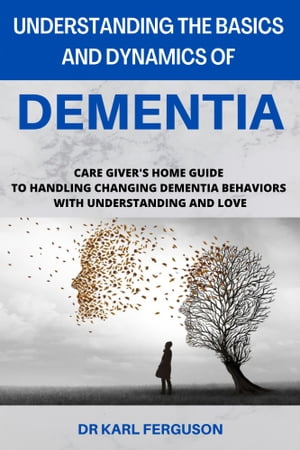 UNDERSTANDING THE BASICS AND DYNAMICS OF DEMENTIA