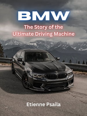 BMW: The Story of the Ultimate Driving Machine