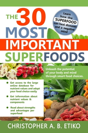ŷKoboŻҽҥȥ㤨The 30 most important superfoods Unleash the potential of your body and mind through smart food choices.Żҽҡ[ Christopher A. B. Etiko ]פβǤʤ662ߤˤʤޤ