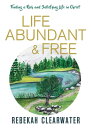 Life Abundant & Free Finding a Rich and Satisfying Life in Christ