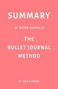 Summary of Ryder Carroll’s The Bullet Journal Method by Swift Reads【電子書籍】 Swift Reads
