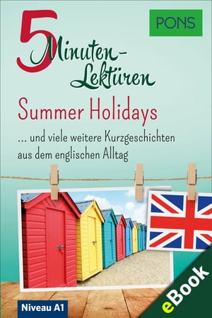 PONS 5-Minuten-Lekt?re Englisch A1: Summer Holidays … und viele weitere Kurzgeschichten aus dem englischen Alltag. Mit 20 Mind-Maps zum Wortschatzlernen.