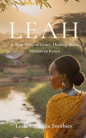 ŷKoboŻҽҥȥ㤨Leah: A True story of Grace Healing and a Mission to KenyaŻҽҡ[ Leah Gathiga Smithies ]פβǤʤ1,200ߤˤʤޤ