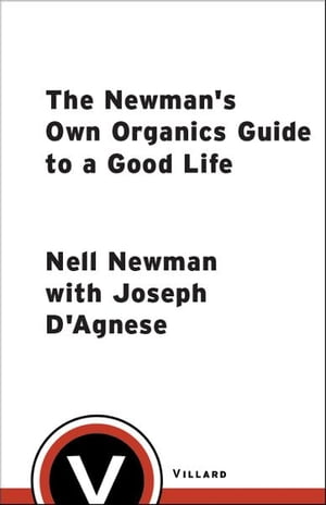 The Newman's Own Organics Guide to a Good Life