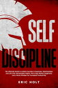 Self Discipline The Ultimate Guide to Achieve Success in Business, Relationships, and Life with Unbreakable Habits, Navy Seal Mental Toughness, and a Monk Mindset for Increased Productivity