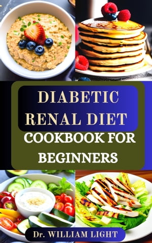 DIABETIC RENAL DIET COOKBOOK FOR BEGINNERS