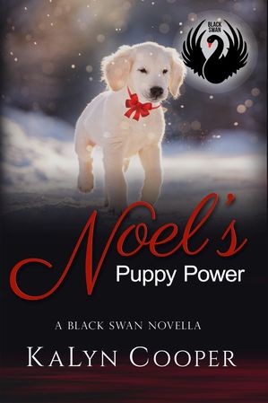 Noel's Puppy Power A Sweet Christmas Black Swan Novella【電子書籍】[ KaLyn Cooper ]