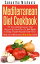 Mediterranean Diet Cookbook: 70 Top Mediterranean Diet Recipes & Meal Plan To Eat Right & Drop Those Pounds Fast Now!