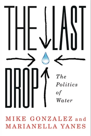 The Last Drop The Politics of Water【電子書籍】[ Mike Gonzalez ]