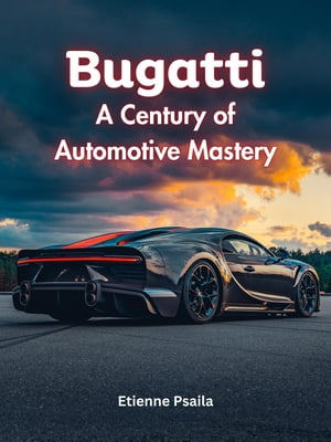 Bugatti: A Century of Automotive Mastery