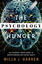 THE PSYCHOLOGY OF HUNGER An Evidence -Based Guide to Understanding Our Eating Habits【電子書籍】 Willa J.Harden