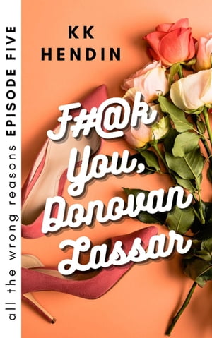 F#@k You, Donovan Lassar: All The Wrong Reasons Episode Five