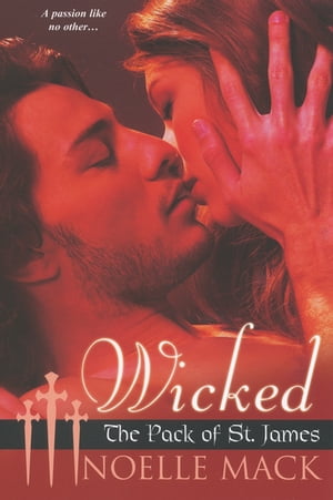 Wicked The Pack of St James【電子書籍】 Noelle Mack