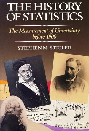 The History of Statistics The Measurement of Uncertainty before 1900Żҽҡ[ Stephen M. Stigler ]