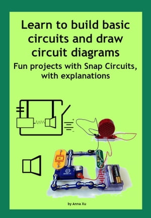 楽天楽天Kobo電子書籍ストアLearn to build basic circuits and draw circuit diagrams Fun projects with Snap Circuits, with explanations【電子書籍】[ Anna Xu ]