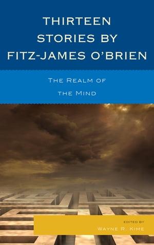 Thirteen Stories by Fitz-James O'Brien The Realm of the Mind【電子書籍】[ Wayne R. Kime ]