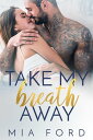 Take My Breath Away【電子書籍】 Mia Ford