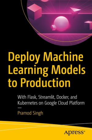 Deploy Machine Learning Models to Production With Flask, Streamlit, Docker, and Kubernetes on Google Cloud Platform