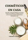 Cosm ticos en Casa: Gu a Paso a Paso Para Elaborar sus Propios Productos de Belleza y Cuidado personal como Lociones, Cremas, Tratamientos, Exfoliantes y m s【電子書籍】 Veronica Castro