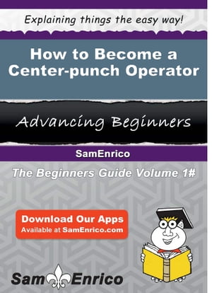 How to Become a Center-punch Operator