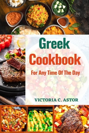 Greek Cookbook for any time of the day: 50+ Easy and Delicious Recipes for Exquisite Greek Cuisine for Extremely busy people
