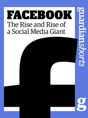 Facebook The Rise and Rise of a Social Media Giant【電子書籍】[ Martin Belam ]