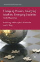 Emerging Powers, Emerging Markets, Emerging Societies Global Responses