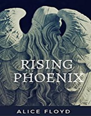 Rising Phoenix【電子書籍】[ Alice Floyd ]