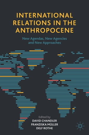 International Relations in the Anthropocene New Agendas, New Agencies and New Approaches