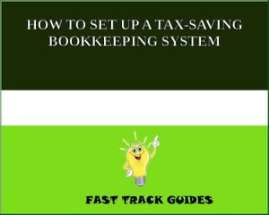 HOW TO SET UP A TAX-SAVING BOOKKEEPING SYSTEM